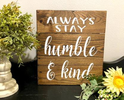 Always Stay Humble & Kind Wood Sign, Farmhouse Sign,  Rustic Wood Sign, Housewarming Gift, Farmhouse Decor, Pallet Wood Sign